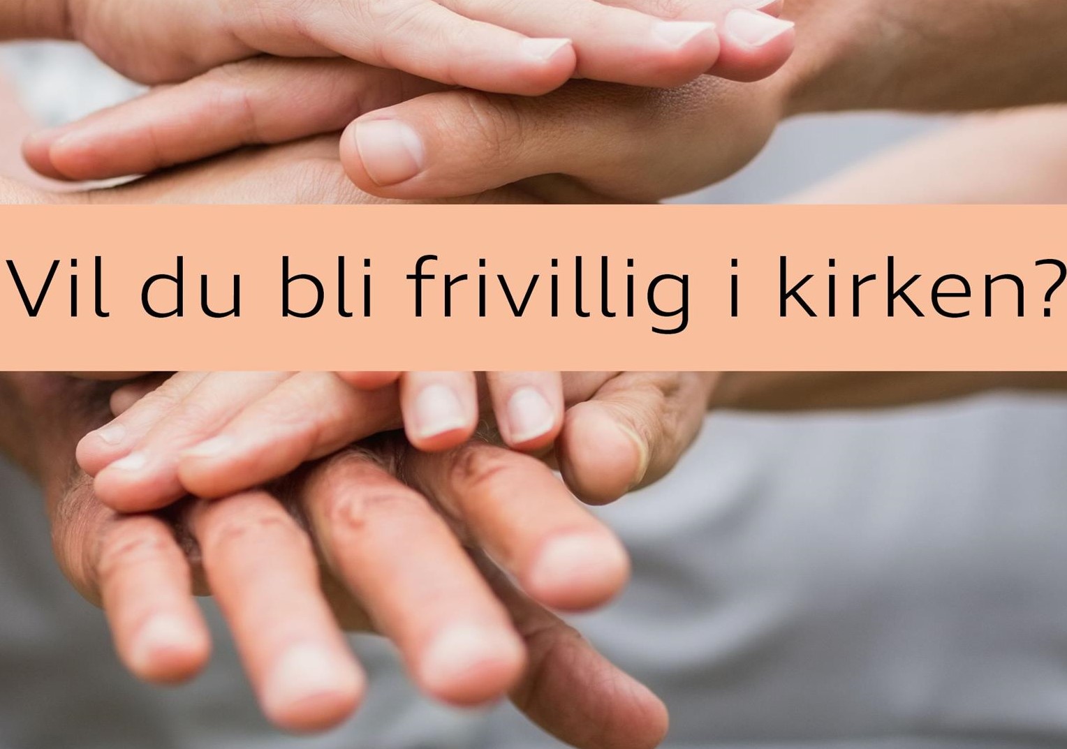Bidlet viser hender med teksten vil du bli frivillig i kirken?